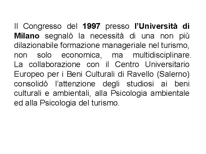 Il Congresso del 1997 presso l’Università di Milano segnalò la necessità di una non