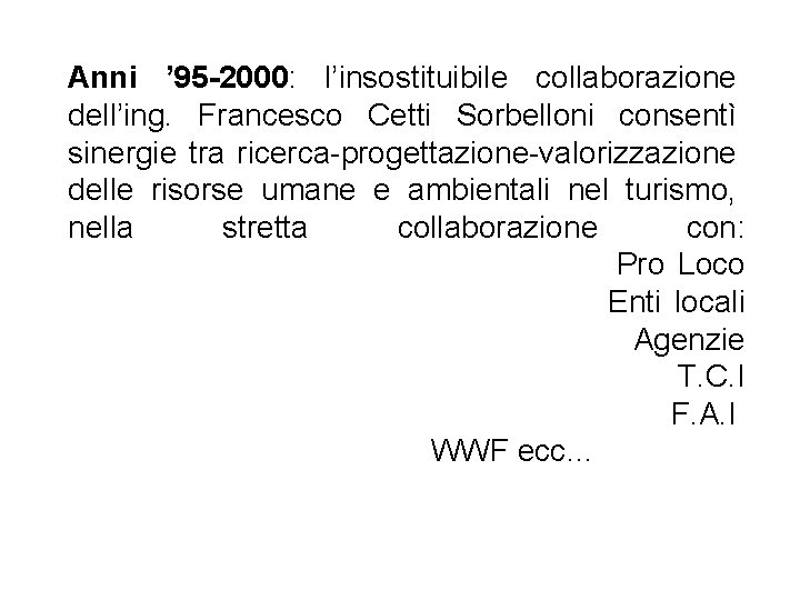Anni ’ 95 -2000: l’insostituibile collaborazione dell’ing. Francesco Cetti Sorbelloni consentì sinergie tra ricerca-progettazione-valorizzazione