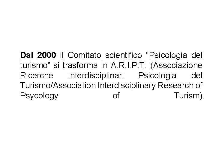 Dal 2000 il Comitato scientifico “Psicologia del turismo” si trasforma in A. R. I.