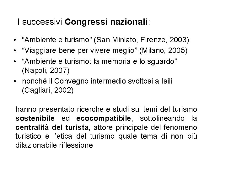 I successivi Congressi nazionali: • “Ambiente e turismo” (San Miniato, Firenze, 2003) • “Viaggiare