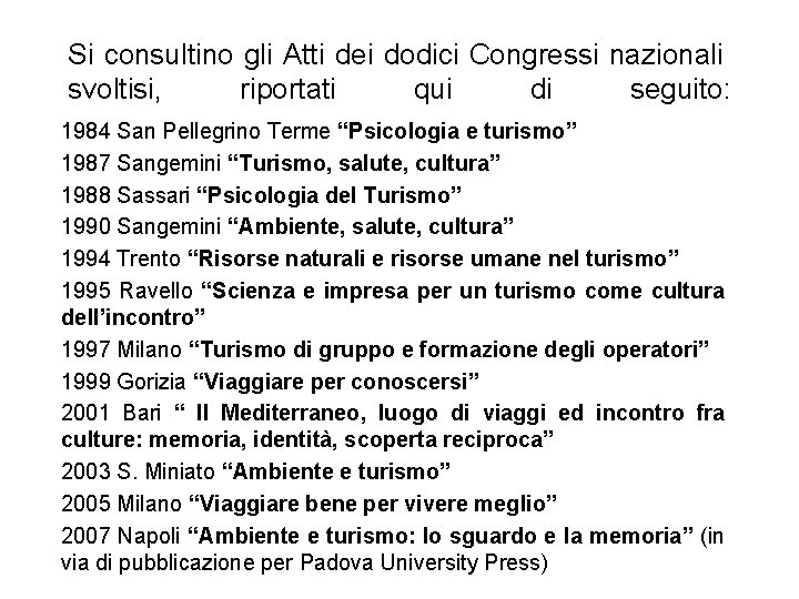 Si consultino gli Atti dei dodici Congressi nazionali svoltisi, riportati qui di seguito: 1984