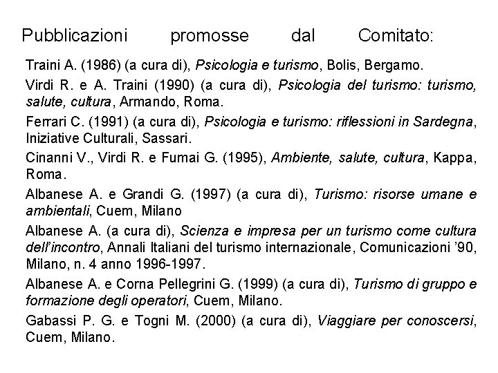 Pubblicazioni promosse dal Comitato: Traini A. (1986) (a cura di), Psicologia e turismo, Bolis,