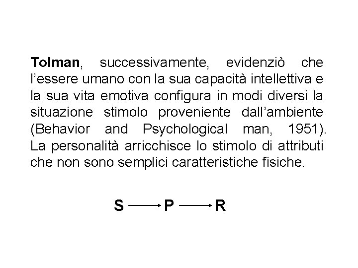 Tolman, successivamente, evidenziò che l’essere umano con la sua capacità intellettiva e la sua