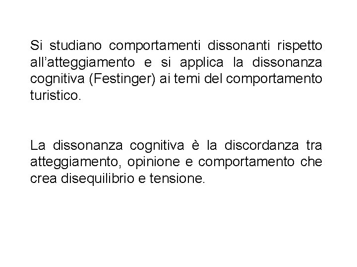 Si studiano comportamenti dissonanti rispetto all’atteggiamento e si applica la dissonanza cognitiva (Festinger) ai