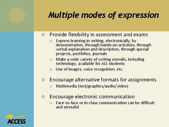 Multiple modes of expression Provide flexibility in assessment and exams Encourage alternative formats for