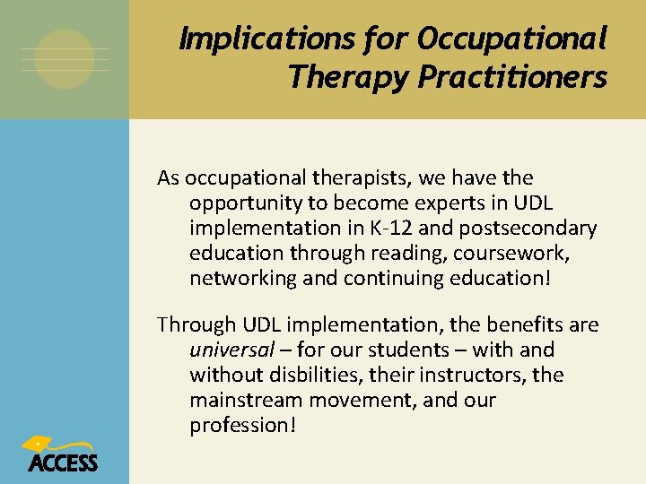 Implications for Occupational Therapy Practitioners As occupational therapists, we have the opportunity to become