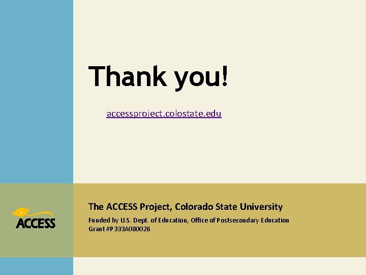 Thank you! accessproject. colostate. edu The ACCESS Project, Colorado State University Funded by U.