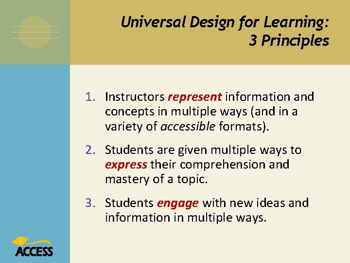 Universal Design for Learning: 3 Principles 1. Instructors represent information and concepts in multiple