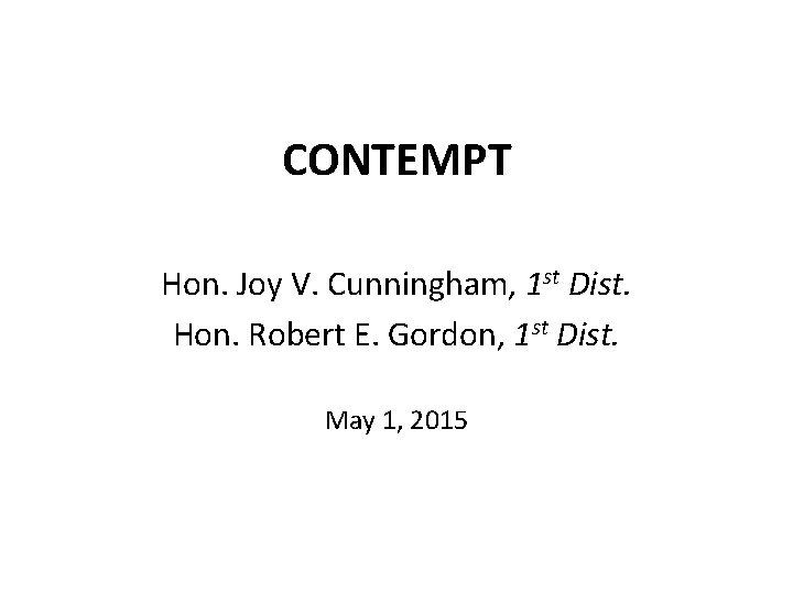 CONTEMPT Hon. Joy V. Cunningham, 1 st Dist. Hon. Robert E. Gordon, 1 st