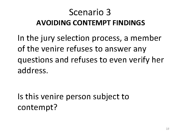 Scenario 3 AVOIDING CONTEMPT FINDINGS In the jury selection process, a member of the