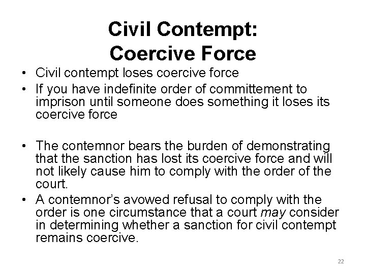 Civil Contempt: Coercive Force • Civil contempt loses coercive force • If you have