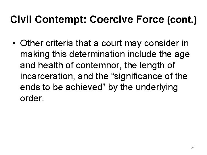 Civil Contempt: Coercive Force (cont. ) • Other criteria that a court may consider
