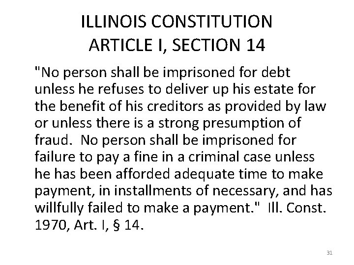 ILLINOIS CONSTITUTION ARTICLE I, SECTION 14 "No person shall be imprisoned for debt unless