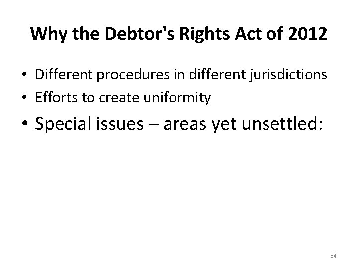 Why the Debtor's Rights Act of 2012 • Different procedures in different jurisdictions •