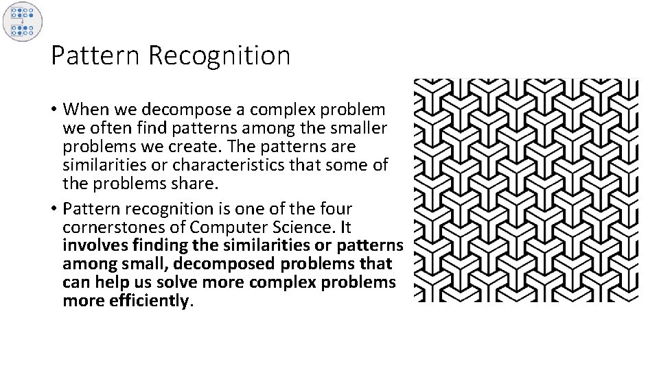 Pattern Recognition • When we decompose a complex problem we often find patterns among