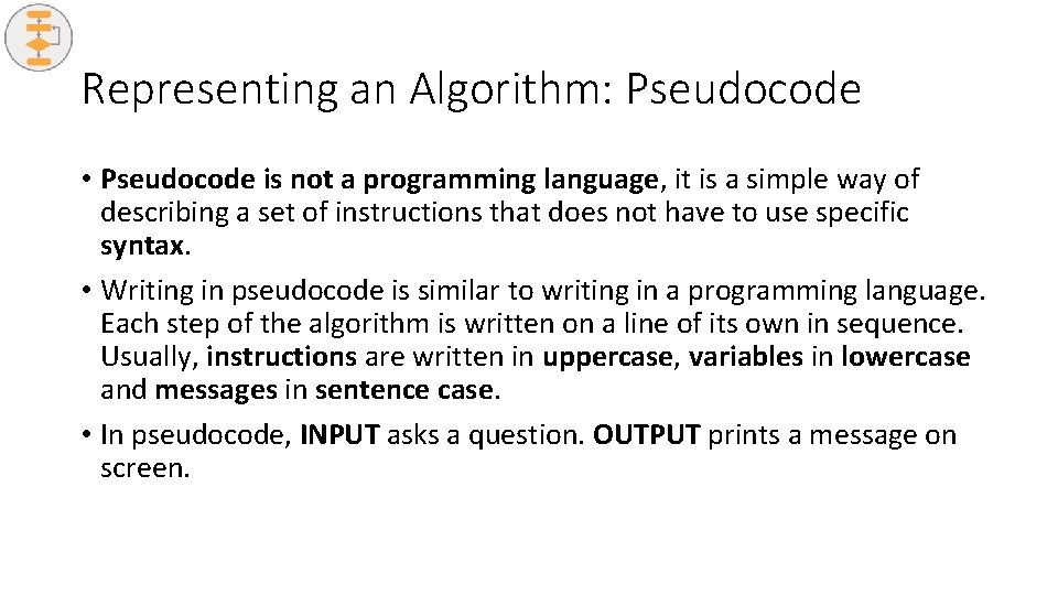 Representing an Algorithm: Pseudocode • Pseudocode is not a programming language, it is a