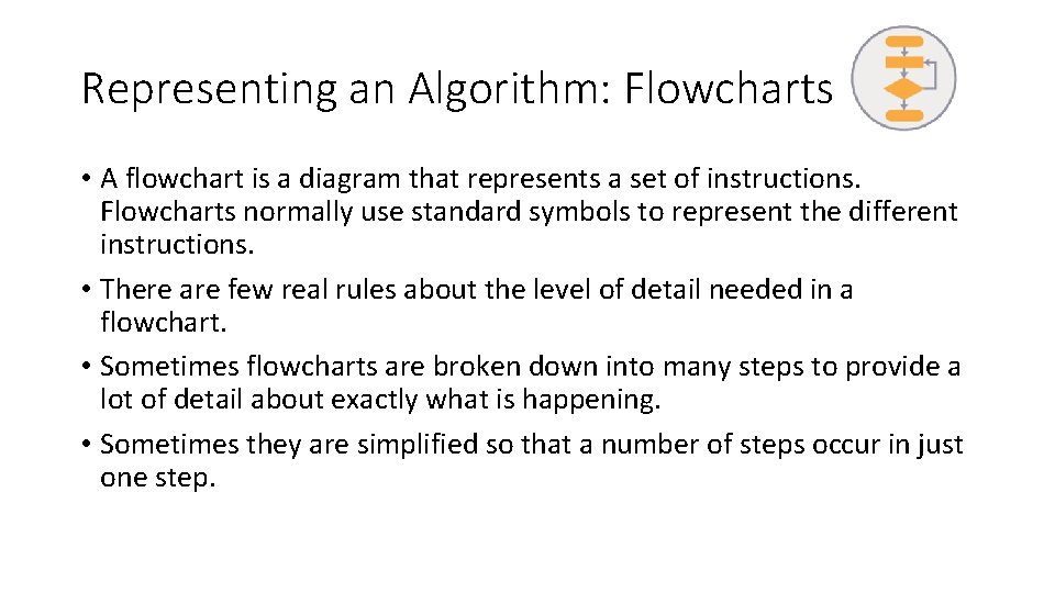 Representing an Algorithm: Flowcharts • A flowchart is a diagram that represents a set