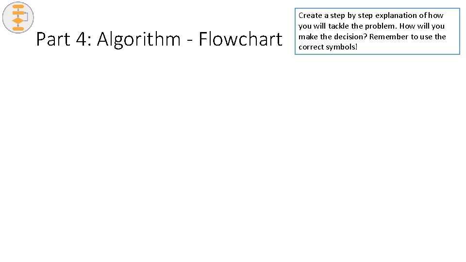 Part 4: Algorithm - Flowchart Create a step by step explanation of how you