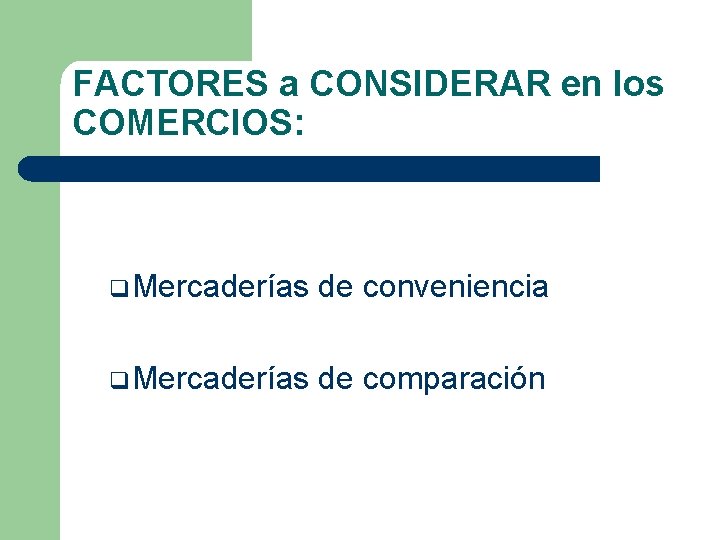FACTORES a CONSIDERAR en los COMERCIOS: q. Mercaderías de conveniencia q. Mercaderías de comparación