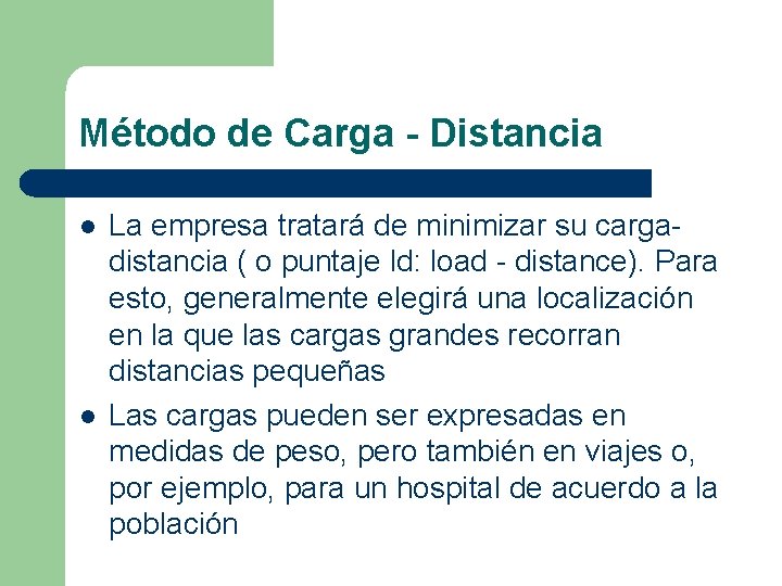 Método de Carga - Distancia l l La empresa tratará de minimizar su cargadistancia