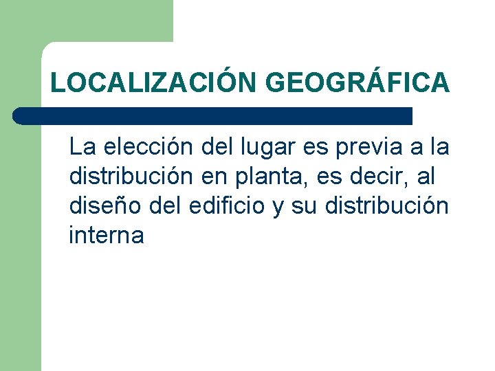 LOCALIZACIÓN GEOGRÁFICA La elección del lugar es previa a la distribución en planta, es