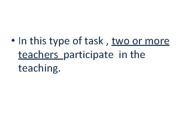  • In this type of task , two or more teachers participate in