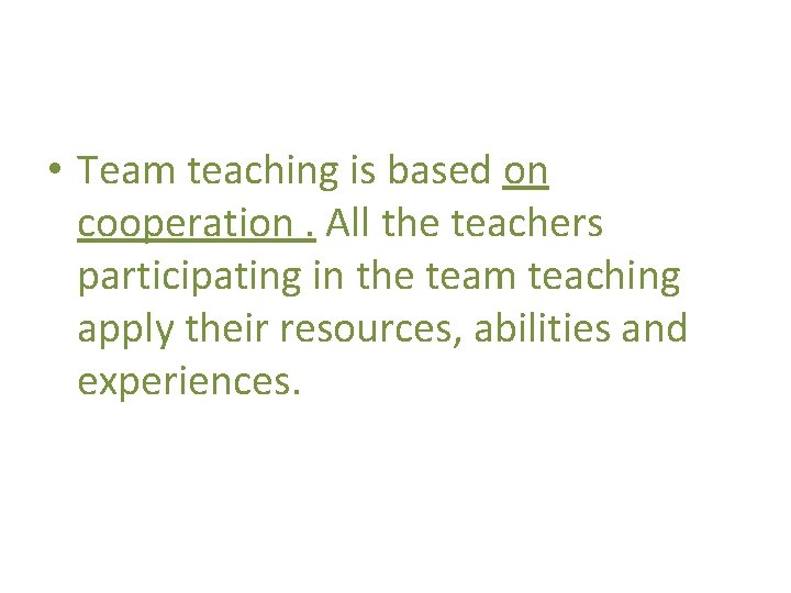  • Team teaching is based on cooperation. All the teachers participating in the