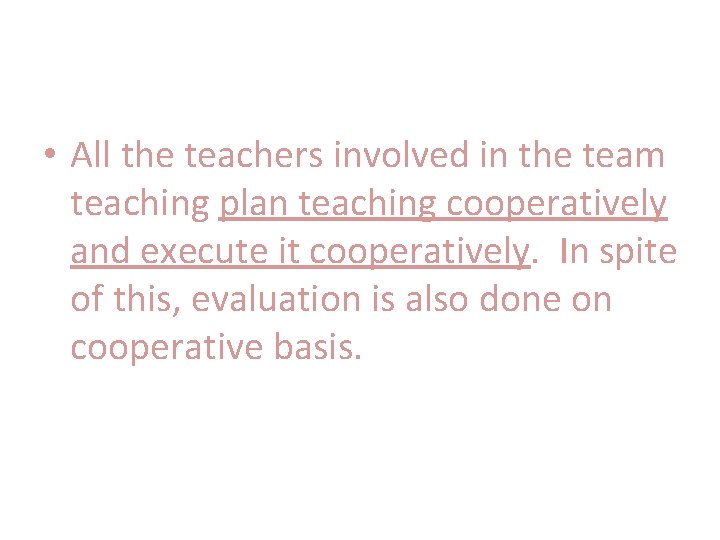  • All the teachers involved in the team teaching plan teaching cooperatively and