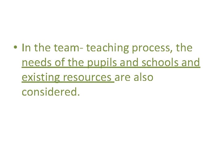  • In the team- teaching process, the needs of the pupils and schools
