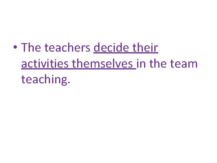  • The teachers decide their activities themselves in the team teaching. 