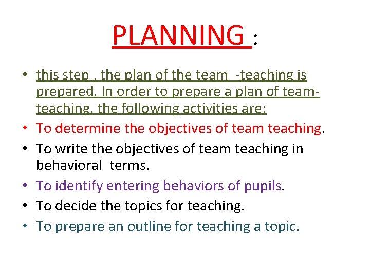 PLANNING : • this step , the plan of the team -teaching is prepared.