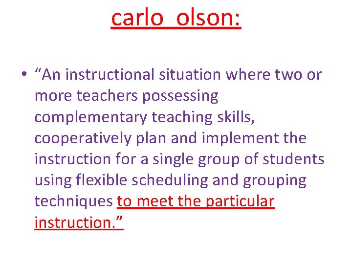 carlo olson: • “An instructional situation where two or more teachers possessing complementary teaching