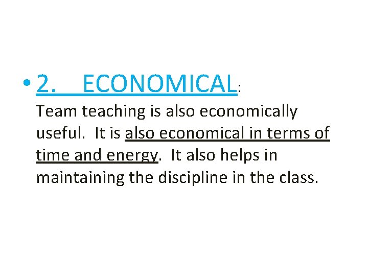  • 2. ECONOMICAL: Team teaching is also economically useful. It is also economical