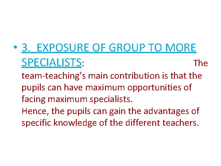  • 3. EXPOSURE OF GROUP TO MORE SPECIALISTS: The team-teaching’s main contribution is