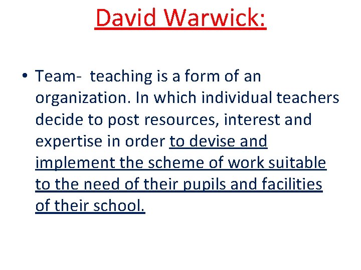 David Warwick: • Team- teaching is a form of an organization. In which individual