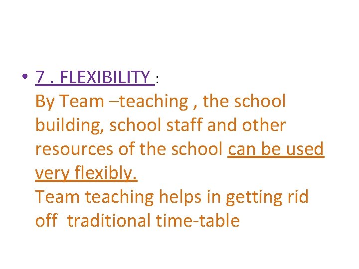  • 7. FLEXIBILITY : By Team –teaching , the school building, school staff