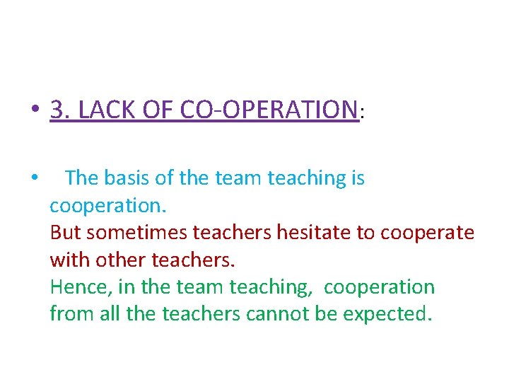  • 3. LACK OF CO-OPERATION: • The basis of the team teaching is