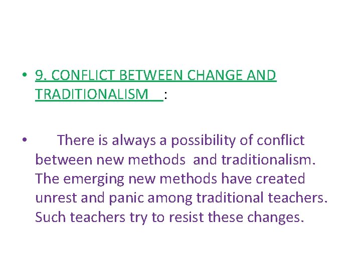  • 9. CONFLICT BETWEEN CHANGE AND TRADITIONALISM : • There is always a