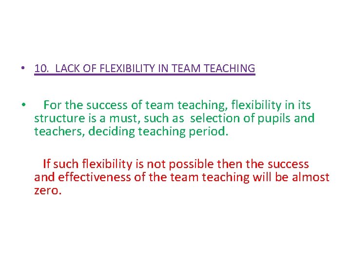  • 10. LACK OF FLEXIBILITY IN TEAM TEACHING • For the success of