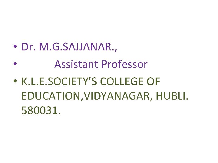  • Dr. M. G. SAJJANAR. , • Assistant Professor • K. L. E.