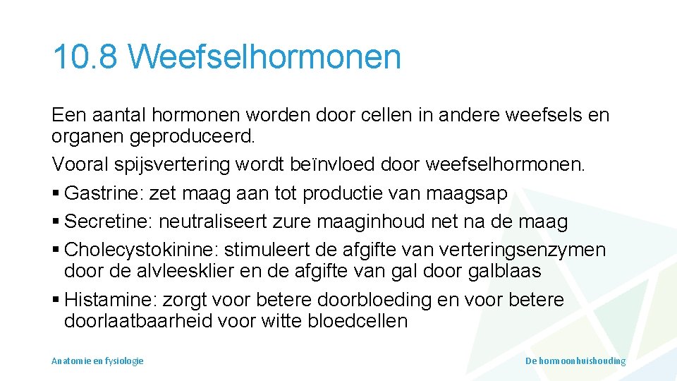 10. 8 Weefselhormonen Een aantal hormonen worden door cellen in andere weefsels en organen