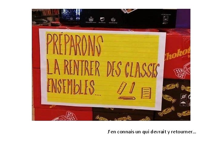  J’en connais un qui devrait y retourner… 