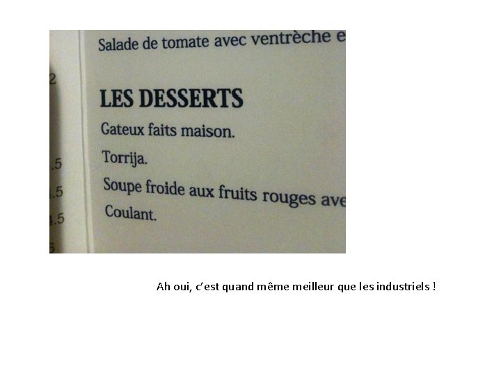 Ah oui, c’est quand même meilleur que les industriels ! 