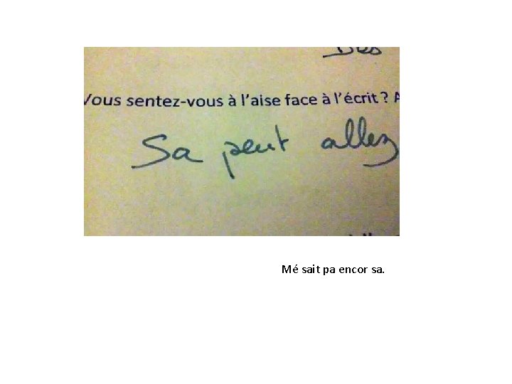  Mé sait pa encor sa. 