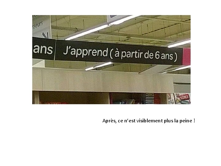  Après, ce n’est visiblement plus la peine ! 