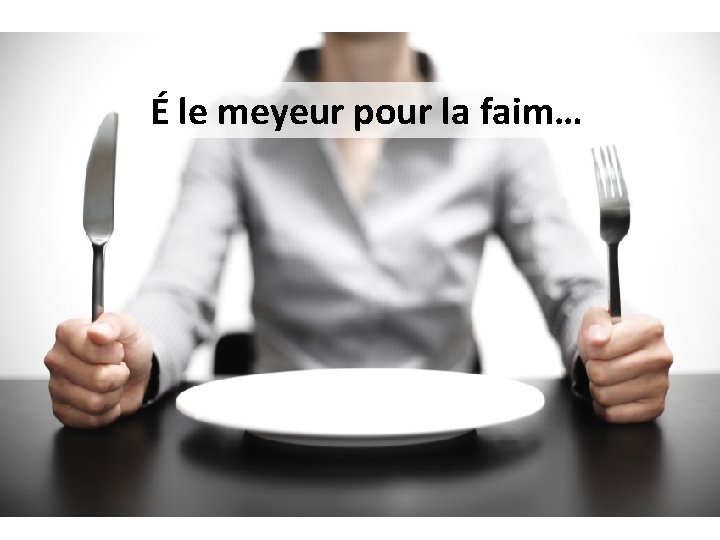 É le meyeur pour la faim… 