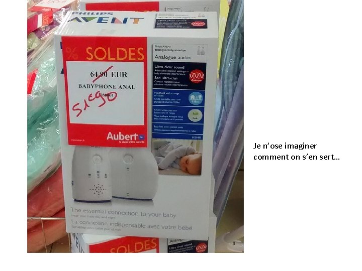 Je n’ose imaginer comment on s’en sert… 