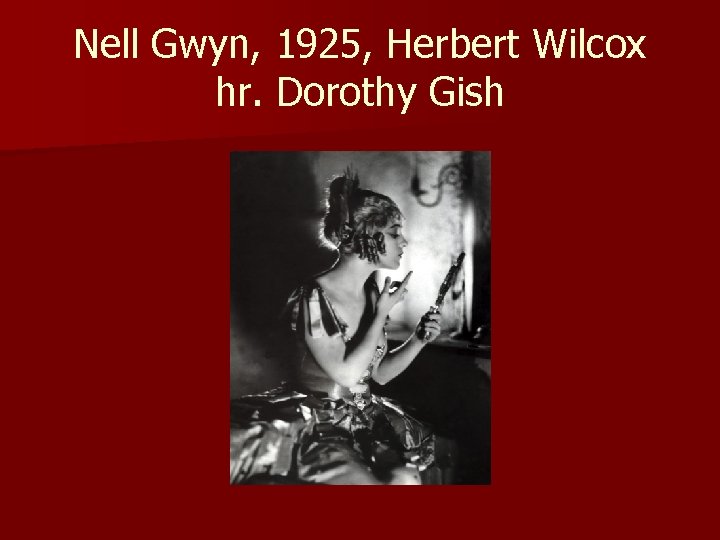 Nell Gwyn, 1925, Herbert Wilcox hr. Dorothy Gish 