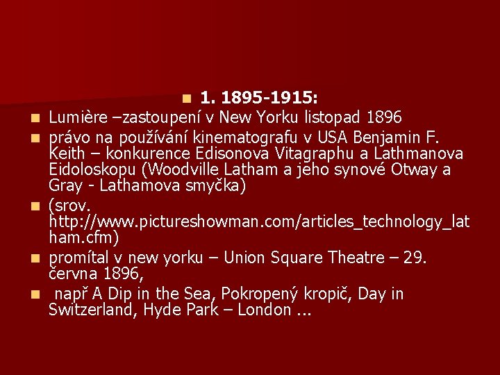 1. 1895 -1915: Lumière –zastoupení v New Yorku listopad 1896 právo na používání kinematografu