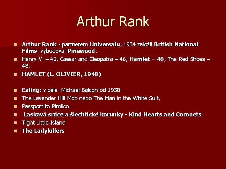 Arthur Rank - partnerem Universalu, 1934 založil British National Films. vybudoval Pinewood. n Henry